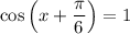 \cos\left(x +\dfrac{\pi}{6}\right) = 1