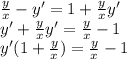 \frac{y}{x} - y'= 1 + \frac{y}{x}y' \\ y' + \frac{y}{x} y' = \frac{y}{x} - 1 \\ y'(1 + \frac{y}{x} ) = \frac{y}{x} - 1