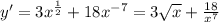 y' = 3 {x}^{ \frac{1}{2} } + 18 {x}^{ - 7} = 3 \sqrt{x} + \frac{18}{ {x}^{7} }