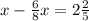 x- \frac{6}{8} x= 2\frac{2}{5}