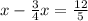 x - \frac{3}{4} x = \frac{12}{5}