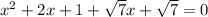 x^{2} +2x+1+\sqrt{7} x+\sqrt{7}=0