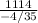 \frac{1114}{-4/35}