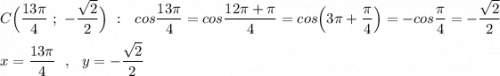 C\Big(\dfrac{13\pi }{4}\ ;\ -\dfrac{\sqrt2}{2}\Big)\ :\ \ cos\dfrac{13\pi }{4}=cos\dfrac{12\pi +\pi }{4}=cos\Big(3\pi +\dfrac{\pi}{4}\Big)=-cos\dfrac{\pi}{4}=-\dfrac{\sqrt2}{2}\\\\x=\dfrac{13\pi }{4}\ \ ,\ \ y=-\dfrac{\sqrt2}{2}