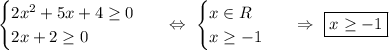 \begin{equation*}\begin{cases}2x^2 + 5x + 4 \geq 0\\2x + 2 \geq 0\end{cases}\end{equation*}\ \ \ \Leftrightarrow\ \begin{equation*}\begin{cases}x \in R\\x \geq -1\end{cases}\end{equation*}\ \ \ \Rightarrow\ \boxed{x\geq -1}