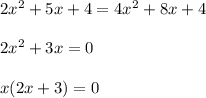 2x^2+5x+4 = 4x^2 + 8x + 4\\\\2x^2 + 3x = 0\\\\x(2x + 3) = 0