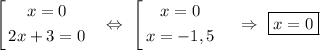 \left[\begin{gathered}x = 0\\2x + 3 = 0\end{gathered}\ \ \ \Leftrightarrow\ \left[\begin{gathered}x = 0\\x = -1,5\\\end{gathered}\ \ \ \ \Rightarrow\ \boxed{x = 0}