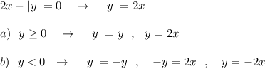 2x-|y|=0\ \ \ \to \ \ \ |y|=2x\\\\a)\ \ y\geq 0\ \ \ \to \ \ \ |y|=y\ \ ,\ \ y=2x\\\\b)\ \ y