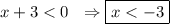 x + 3 < 0\ \ \Rightarrow \boxed{x < -3}