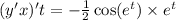(y'x)'t = - \frac{1}{2} \cos( {e}^{t} ) \times {e}^{t}