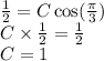 \frac{1}{2} = C \cos( \frac{\pi}{3} ) \\ C \times \frac{1 }{2} = \frac{1}{2} \\ C= 1