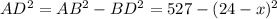 AD^{2} = AB^{2} -BD^{2} = 527 - (24 - x)^{2}