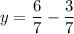 y =\dfrac{6}{7} - \dfrac{3}{7}