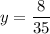 y =\dfrac{8}{35}