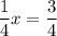 \dfrac{1}{4}x = \dfrac{3}{4}