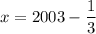 x =2003-\dfrac{1}{3}