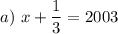 a)~ x + \dfrac{1}{3} =2003