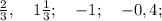 \frac{2}{3}, \quad 1\frac{1}{3}; \quad -1; \quad -0,4;