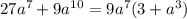 27a^7+ 9a^{10}= 9a^7 (3+ a^3 )