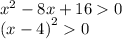 {x}^{2} - 8x + 16 0 \\ {(x - 4)}^{2} 0