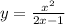 y = \frac{ {x}^{2} }{2x - 1}