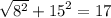 \sqrt{8 {}^{2} } + {15}^{2} = 17