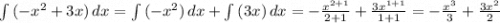 \int\limits {(-x^2+3x)} \, dx = \int\limits {(-x^2)} \, dx + \int\limits {(3x)} \, dx = -\frac{x^{2+1}}{2+1} + \frac{3x^{1+1}}{1+1} = -\frac{x^3}{3} + \frac{3x^2}{2}