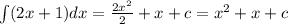 \int\limits(2x + 1)dx = \frac{ 2{x}^{2} }{2} + x + c = {x}^{2} + x + c