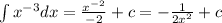 \int\limits {x}^{ - 3} dx = \frac{ {x}^{ - 2} }{ - 2} + c = - \frac{1}{2 {x}^{2} } + c