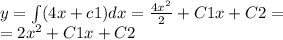 y = \int\limits(4x + c1)dx = \frac{4 {x}^{2} }{2} + C1x + C2 = \\ = 2 {x}^{2} + C1x + C2