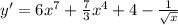 y'=6x^{7}+\frac{7}{3} x^{4} +4-\frac{1}{\sqrt{x} }