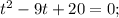 t^{2}-9t+20=0;