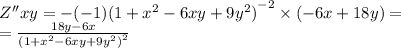 Z''xy = - ( - 1) {(1 + {x}^{2} - 6xy + 9 {y}^{2} )}^{ - 2} \times ( - 6x + 18y) = \\ = \frac{18 y- 6x}{ {(1 + {x}^{2} - 6xy + 9 {y}^{2}) }^{2} }