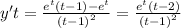 y't = \frac{ {e}^{t} (t - 1) - {e}^{t} }{ {(t - 1)}^{2} } = \frac{ {e}^{t} (t - 2)}{ {(t - 1)}^{2} }