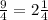 \frac{9}{4} = 2 \frac{1}{4}