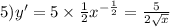 5)y '= 5 \times \frac{1}{2} {x}^{ - \frac{1}{2} } = \frac{5}{2 \sqrt{x} }