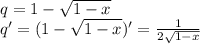 q=1-\sqrt{1-x} \\q'=(1-\sqrt{1-x})'=\frac{1}{2\sqrt{1-x} }