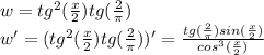 w=tg^{2} (\frac{x}{2})tg(\frac{2}{\pi } )\\w'=(tg^{2} (\frac{x}{2})tg(\frac{2}{\pi } ))'=\frac{tg(\frac{2}{\pi })sin(\frac{x}{2}) }{cos^{3} (\frac{x}{2} )}
