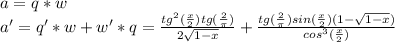 a=q*w\\a'=q'*w+w'*q=\frac{tg^{2} (\frac{x}{2})tg(\frac{2}{\pi } )}{2\sqrt{1-x} }+\frac{tg(\frac{2}{\pi })sin(\frac{x}{2}) (1-\sqrt{1-x}) }{cos^{3} (\frac{x}{2} )}