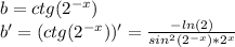 b=ctg(2^{-x} )\\b'=(ctg(2^{-x} ))'=\frac{-ln(2)}{sin^{2} (2^{-x} )*2^{x} }