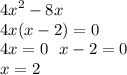 {4x}^{2} - 8x \\ 4x(x - 2) = 0 \\ 4x = 0 \: \: \: x - 2 = 0 \\ \: \: \: \: \: \: \: \: \: x = 2