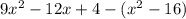 9x {}^{2} - 12x + 4 - (x {}^{2} - 16)