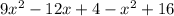 9x {}^{2} - 12x + 4 - x {}^{2} + 16