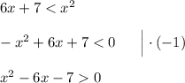 6x + 7 < x^2\\\\-x^2 + 6x + 7 < 0\ \ \ \ \ \Big| \cdot (-1)\\\\x^2 - 6x - 7 0