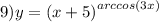 9)y= {(x + 5)}^{arccos(3x)}