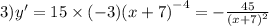 3)y' = 15 \times ( - 3) {(x + 7)}^{ - 4} = - \frac{45}{ {(x + 7)}^{2} } \\