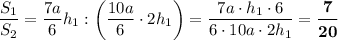 \dfrac{S_{1}}{S_{2}}=\dfrac{7a}{6}h_{1}:\left(\dfrac{10a}{6}\cdot 2h_{1}\right)=\dfrac{7a\cdot h_{1}\cdot 6}{6\cdot 10a\cdot 2h_{1}}=\boldsymbol{\dfrac{7}{20}}