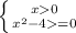 \left \{ {{x0} \atop {x^2-4=0}} \right.