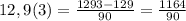 12,9(3)=\frac{1293-129}{90} =\frac{1164}{90}