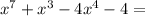 x^7+x^3-4x^4-4=